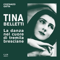 Tina Belletti. La danza nel cuore di tremila bresciane - Librerie.coop