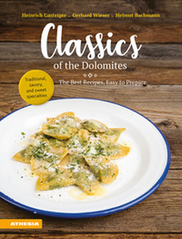 Classics of the Dolomites. The best recipes, easy to prepare - Librerie.coop