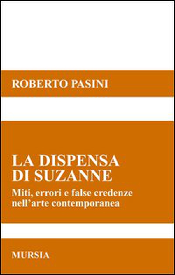La dispensa di Suzanne. Miti, errori e false credenze nell'arte contemporanea - Librerie.coop La dispensa di Suzanne. Miti, errori e false credenze nell'arte contemporanea - Librerie.coop