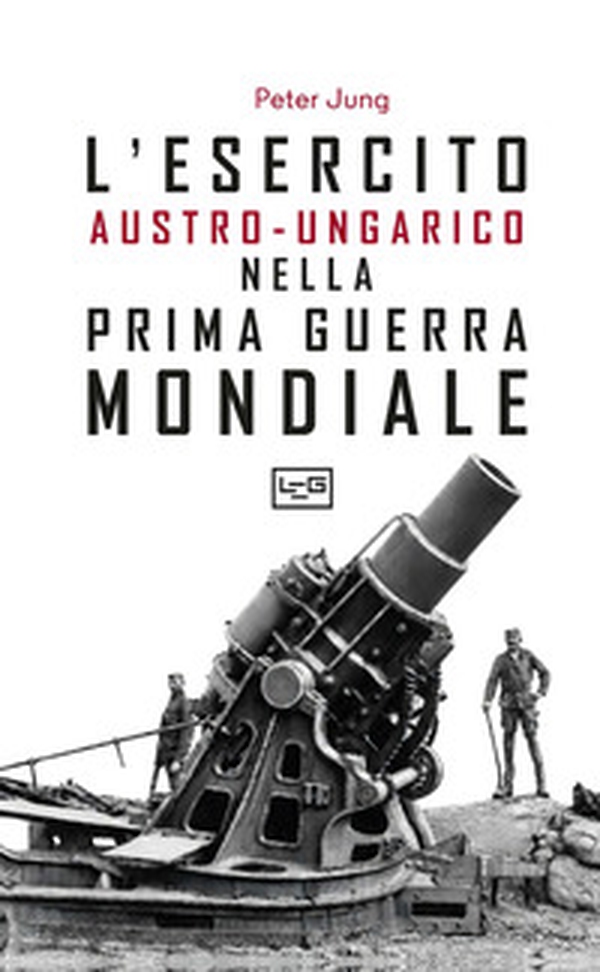 L'esercito austro-ungarico nella prima guerra mondiale - Librerie.coop