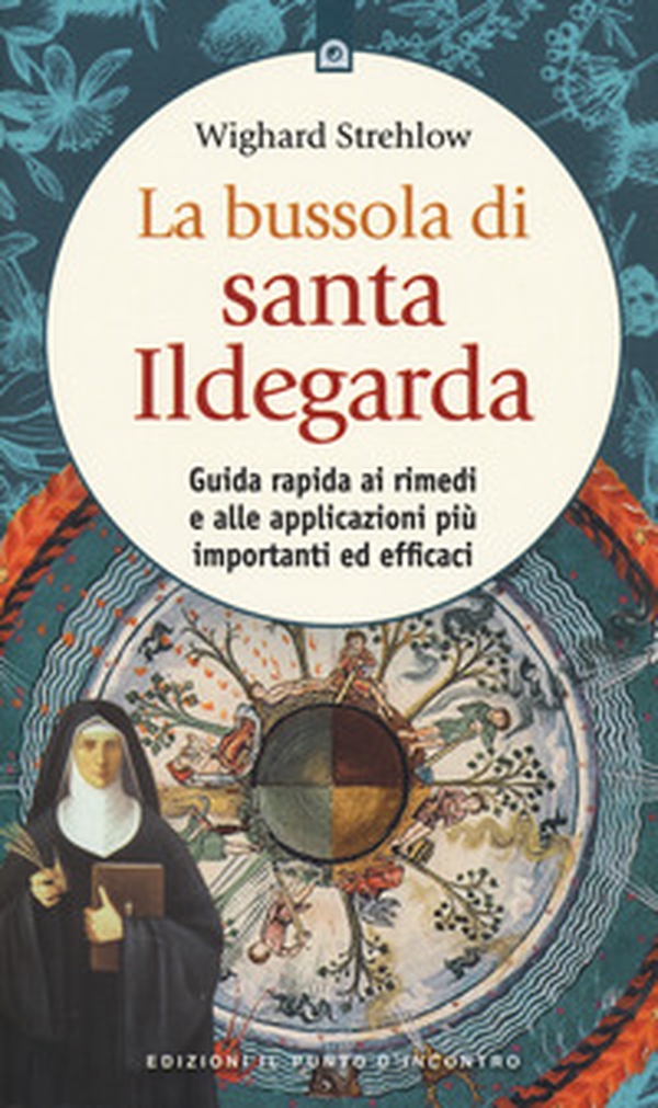 La bussola di santa Ildegarda. Guida rapida ai rimedi e alle applicazioni più importanti ed efficaci - Librerie.coop La bussola di santa Ildegarda. Guida rapida ai rimedi e alle applicazioni più importanti ed efficaci - Librerie.coop