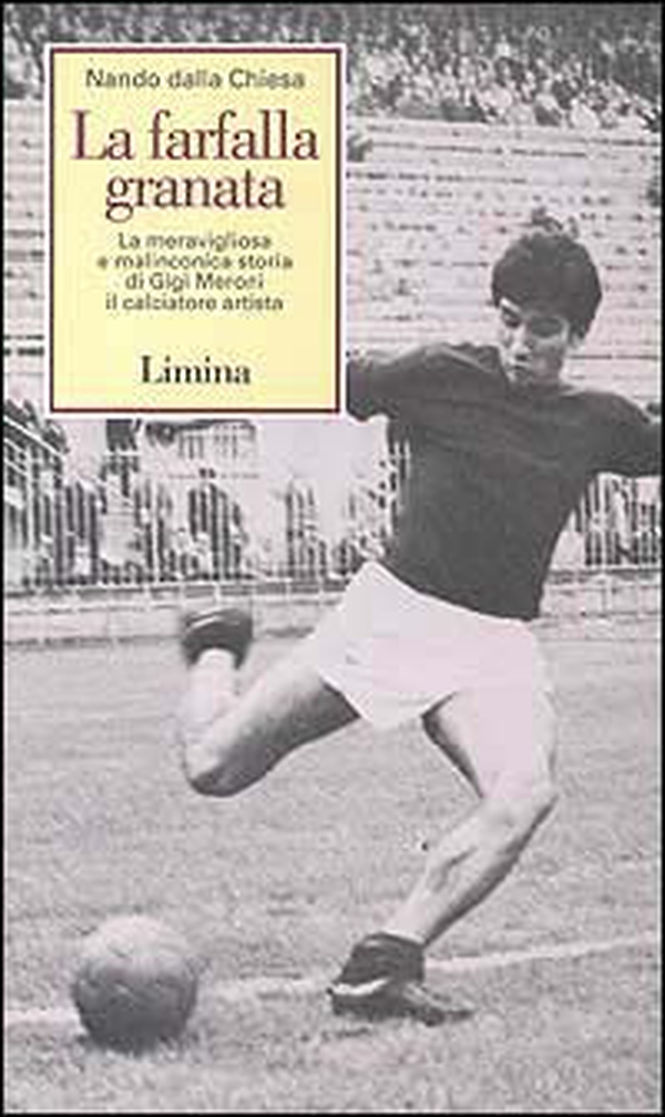 La farfalla granata. La meravigliosa e malinconica storia di Gigi Meroni il calciatore artista - Librerie.coop La farfalla granata. La meravigliosa e malinconica storia di Gigi Meroni il calciatore artista - Librerie.coop