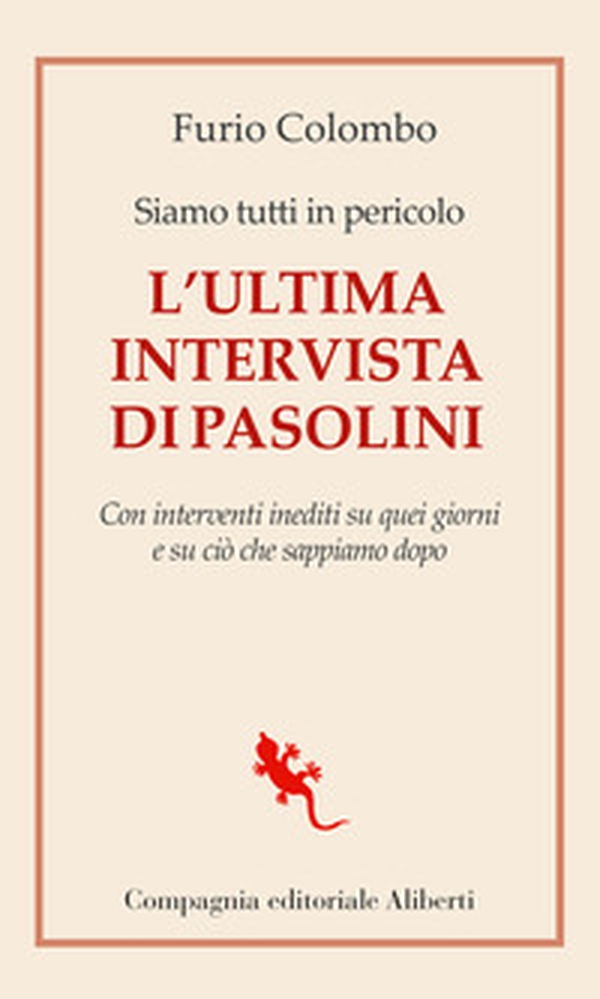 Siamo tutti in pericolo. L'ultima intervista di Pasolini. Con interventi inediti su quei giorni e su ciò che sappiamo dopo - Librerie.coop Siamo tutti in pericolo. L'ultima intervista di Pasolini. Con interventi inediti su quei giorni e su ciò che sappiamo dopo - Librerie.coop