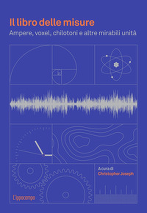 Il libro delle misure. Ampere, voxel, chilotoni e altre mirabili unità - Librerie.coop Il libro delle misure. Ampere, voxel, chilotoni e altre mirabili unità - Librerie.coop