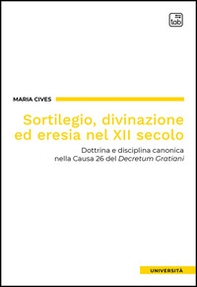 Sortilegio, divinazione ed eresia nel XII secolo. Dottrina e disciplina canonica nella Causa 26 del «Decretum Gratiani» - Librerie.coop Sortilegio, divinazione ed eresia nel XII secolo. Dottrina e disciplina canonica nella Causa 26 del «Decretum Gratiani» - Librerie.coop
