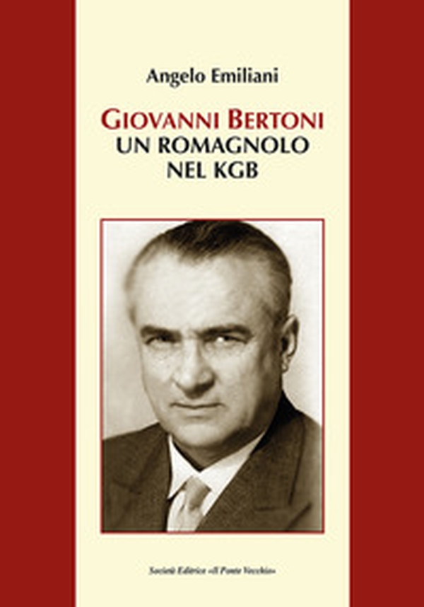 Giovanni Bertoni. Un romagnolo nel KGB - Librerie.coop Giovanni Bertoni. Un romagnolo nel KGB - Librerie.coop