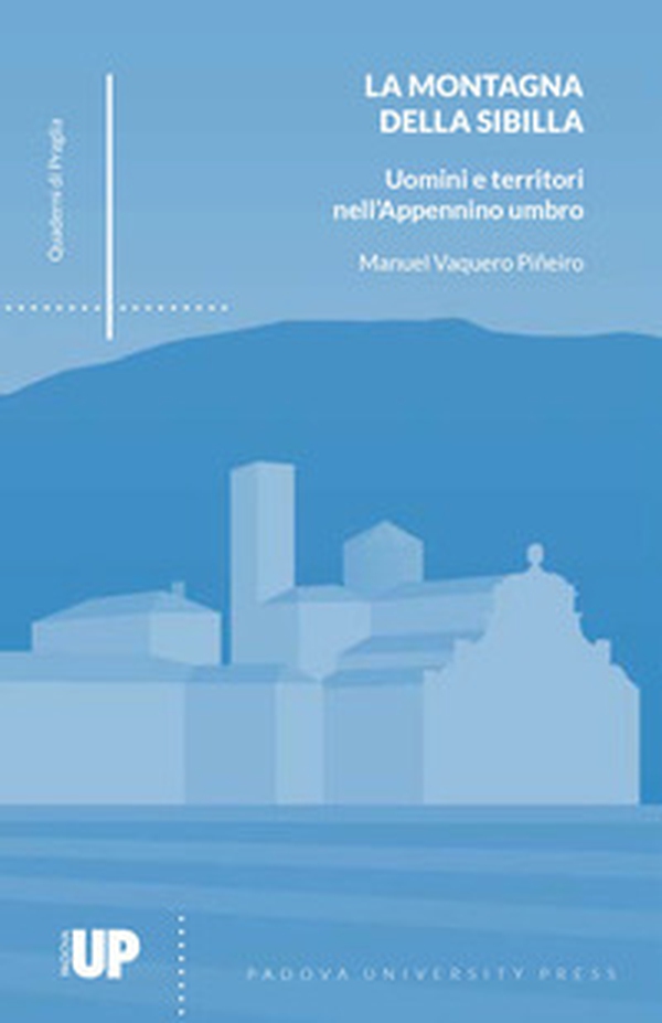 La montagna della Sibilla. Uomini e territori nell'Appennino umbro - Librerie.coop La montagna della Sibilla. Uomini e territori nell'Appennino umbro - Librerie.coop