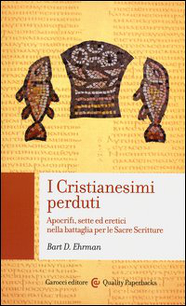 I cristianesimi perduti. Apocrifi, sette ed eretici nella battaglia per le sacre scritture - Librerie.coop I cristianesimi perduti. Apocrifi, sette ed eretici nella battaglia per le sacre scritture - Librerie.coop