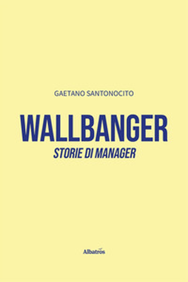 Wallbanger. Storie di manager - Librerie.coop Wallbanger. Storie di manager - Librerie.coop