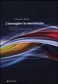 L'immagine in movimento. Teoria e tecnica di produzione cinetelevisiva e news - Librerie.coop L'immagine in movimento. Teoria e tecnica di produzione cinetelevisiva e news - Librerie.coop