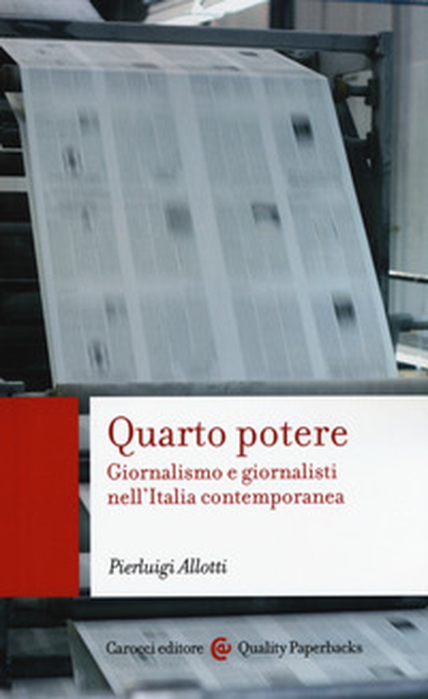 Quarto potere. Giornalismo e giornalisti nell'Italia contemporanea - Librerie.coop Quarto potere. Giornalismo e giornalisti nell'Italia contemporanea - Librerie.coop