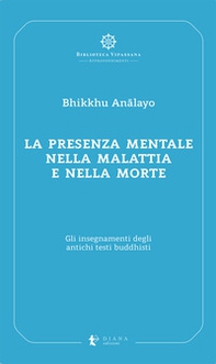 La presenza mentale nella malattia e nella morte. Gli insegnamenti degli antichi testi buddhisti - Librerie.coop