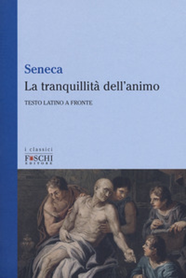 La tranquillità dell'animo. Testo latino a fronte - Librerie.coop La tranquillità dell'animo. Testo latino a fronte - Librerie.coop