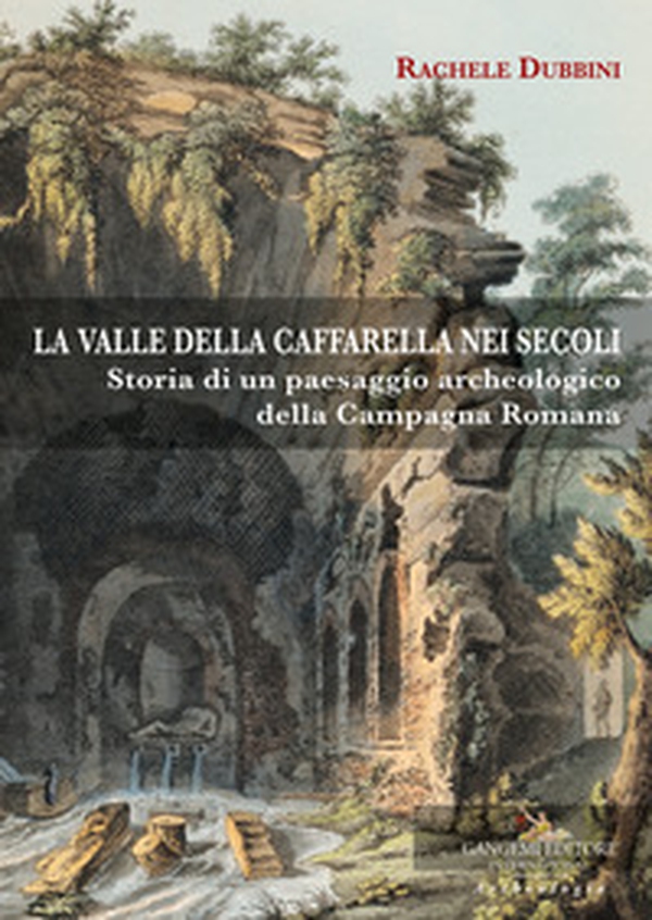 La valle della Caffarella nei secoli. Storia di un paesaggio archeologico della Campagna romana - Librerie.coop La valle della Caffarella nei secoli. Storia di un paesaggio archeologico della Campagna romana - Librerie.coop