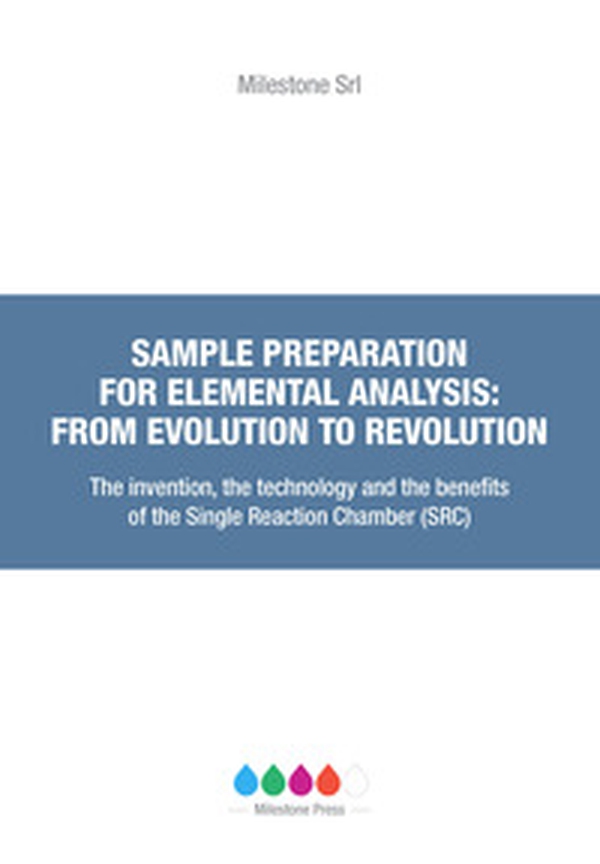 Sample preparation for elemental analysis: from evolution to revolution. The invention, the technology and the benefits of the Single Reaction Chamber (SRC) - Librerie.coop Sample preparation for elemental analysis: from evolution to revolution. The invention, the technology and the benefits of the Single Reaction Chamber (SRC) - Librerie.coop