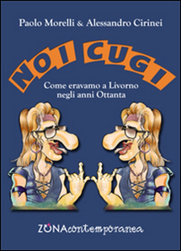 Noi cugi. Come eravamo a Livorno negli anni Ottanta - Librerie.coop Noi cugi. Come eravamo a Livorno negli anni Ottanta - Librerie.coop