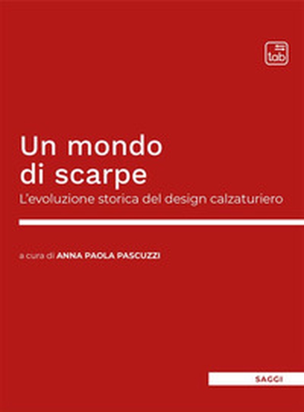 Un mondo di scarpe. L'evoluzione storica del design calzaturiero - Librerie.coop Un mondo di scarpe. L'evoluzione storica del design calzaturiero - Librerie.coop