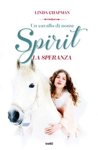 Un cavallo di nome Spirit. La speranza - Librerie.coop Un cavallo di nome Spirit. La speranza - Librerie.coop