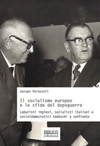 Il socialismo europeo e le sfide del dopoguerra. Laburisti inglesi, socialisti italiani e socialdemocratici tedeschi a confronto - Librerie.coop