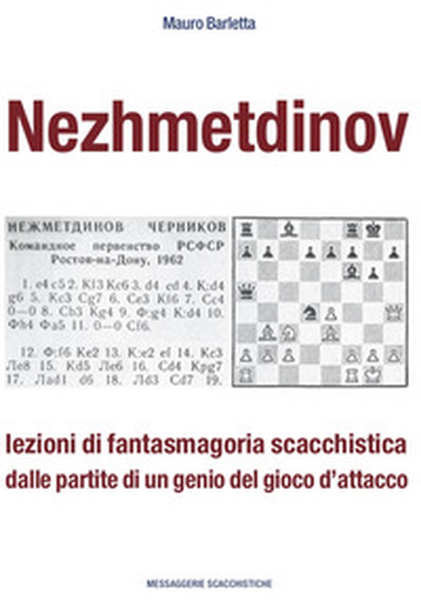 Nezhmetdinov. Lezioni di fantasmagoria scacchistica dalle partite di un genio del gioco d'attacco - Librerie.coop Nezhmetdinov. Lezioni di fantasmagoria scacchistica dalle partite di un genio del gioco d'attacco - Librerie.coop