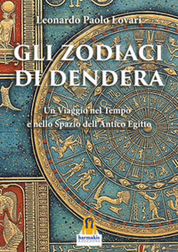 Gli zodiaci di Dendera. Un viaggio nel tempo e nello spazio dell'Antico Egitto - Librerie.coop Gli zodiaci di Dendera. Un viaggio nel tempo e nello spazio dell'Antico Egitto - Librerie.coop