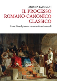 Il processo romano-canonico classico. Linee di svolgimento e caratteri fondamentali - Librerie.coop