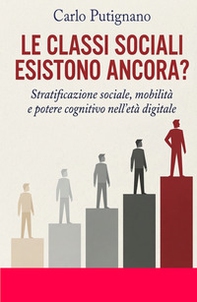 Le classi sociali esistono ancora? Stratificazione sociale, mobilità e potere cognitivo nell'era digitale - Librerie.coop