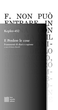 F. Perdere le cose. Frammenti di diari e copione - Librerie.coop F. Perdere le cose. Frammenti di diari e copione - Librerie.coop