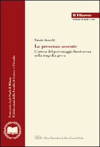 La presenza assente. L'attesa del personaggio fuori scena nella tragedia greca - Librerie.coop