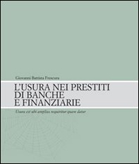 L'usura nei prestiti di banca e finanziarie (Usura est ubi amplius requiritur quam datur) - Librerie.coop