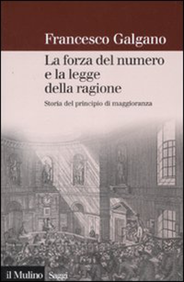 La forza del numero e la legge della ragione. Storia del principio di maggioranza - Librerie.coop La forza del numero e la legge della ragione. Storia del principio di maggioranza - Librerie.coop