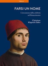 Farsi un nome. L'invenzione della celebrità nel Rinascimento - Librerie.coop
