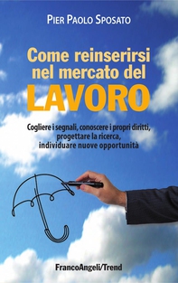 Come reinserirsi nel mercato del lavoro. Cogliere i segnali, conoscere i propri diritti, progettare la ricerca, individuare nuove opportunità - Librerie.coop Come reinserirsi nel mercato del lavoro. Cogliere i segnali, conoscere i propri diritti, progettare la ricerca, individuare nuove opportunità - Librerie.coop