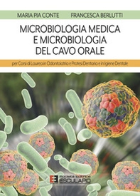 Microbiologia medica e microbiologia del cavo orale. Per i corsi di laurea in odontoiatria e protesi dentaria e in igiene dentale - Librerie.coop