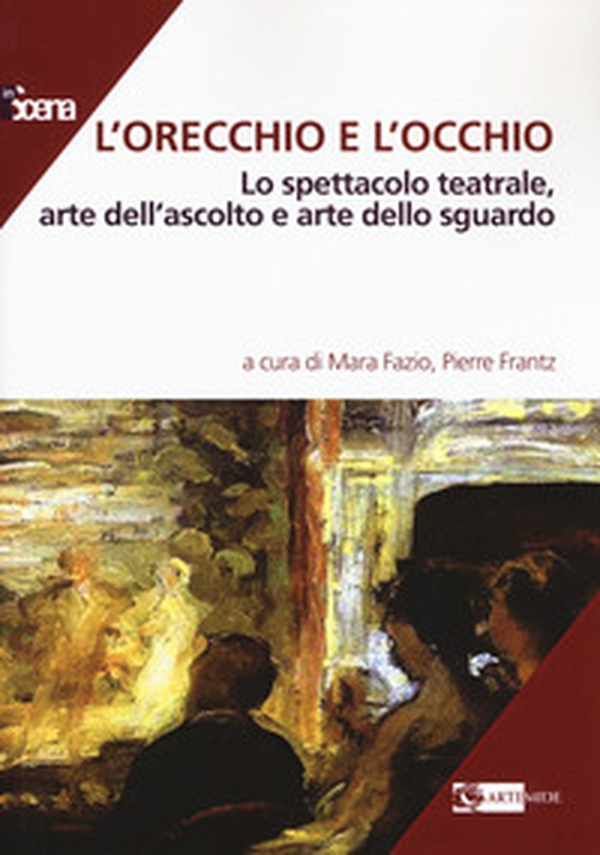 L'orecchio e l'occhio. Lo spettacolo teatrale, arte dell'ascolto e arte dello sguardo - Librerie.coop L'orecchio e l'occhio. Lo spettacolo teatrale, arte dell'ascolto e arte dello sguardo - Librerie.coop