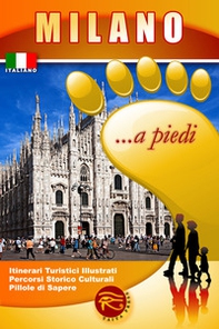 Milano... a piedi. Itinerari turistici illustrati. Percorsi storico culturali. Pillole di sapere - Librerie.coop