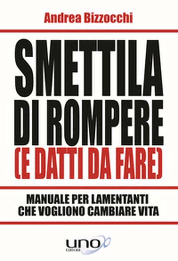 Smettila di rompere (e datti da fare). Manuale per lamentanti che vogliono cambiare vita - Librerie.coop Smettila di rompere (e datti da fare). Manuale per lamentanti che vogliono cambiare vita - Librerie.coop