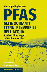 PFAS. Gli inquinanti eterni e invisibili nell'acqua. Storie di diritti negati e cittadinanza attiva - Librerie.coop
