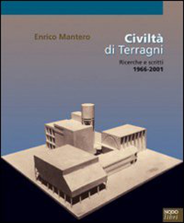 Civiltà di Terragni. Ricerche e scritti 1966-2001 - Librerie.coop Civiltà di Terragni. Ricerche e scritti 1966-2001 - Librerie.coop