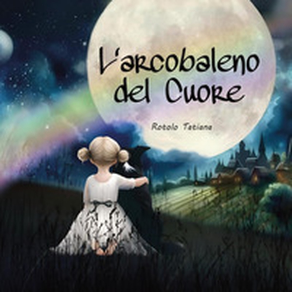 L'arcobaleno del cuore - Librerie.coop L'arcobaleno del cuore - Librerie.coop