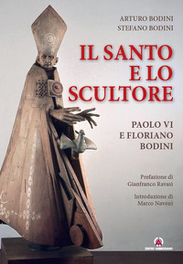 Il santo e lo scultore. Paolo VI e Floriano Bodini - Librerie.coop