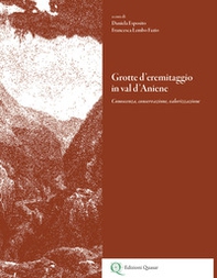 Grotte d'eremitaggio in val d'Aniene. Conoscenza, conservazione, valorizzazione - Librerie.coop