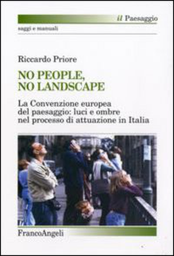 No people, no landscape. La Convenzione europea del paesaggio: luci e ombre nel processo di attuazione in Italia - Librerie.coop No people, no landscape. La Convenzione europea del paesaggio: luci e ombre nel processo di attuazione in Italia - Librerie.coop