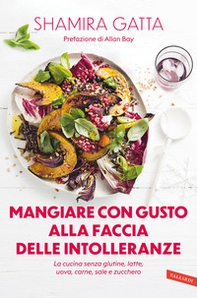 Mangiare con gusto alla faccia delle intolleranze. La cucina senza glutine, latte, uova, carne, sale e zucchero - Librerie.coop
