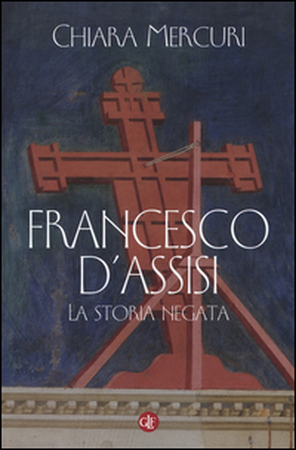 Francesco d'Assisi. La storia negata - Librerie.coop Francesco d'Assisi. La storia negata - Librerie.coop