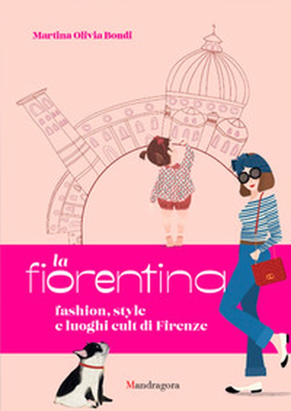 La fiorentina. Fashion, style and cult places in Florence - Librerie.coop