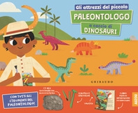 Gli attrezzi del piccolo paleontologo a caccia di dinosauri - Librerie.coop