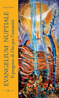 Evangelium nuptiale. Il progetto di Dio per l'umanità - Librerie.coop