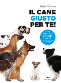 Il cane giusto per te! Come scegliere la razza perfetta per te e per la tua famiglia - Librerie.coop