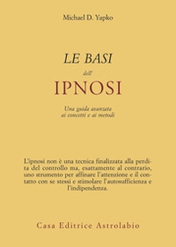 Le basi dell'ipnosi. Una guida avanzata ai concetti e ai metodi - Librerie.coop Le basi dell'ipnosi. Una guida avanzata ai concetti e ai metodi - Librerie.coop